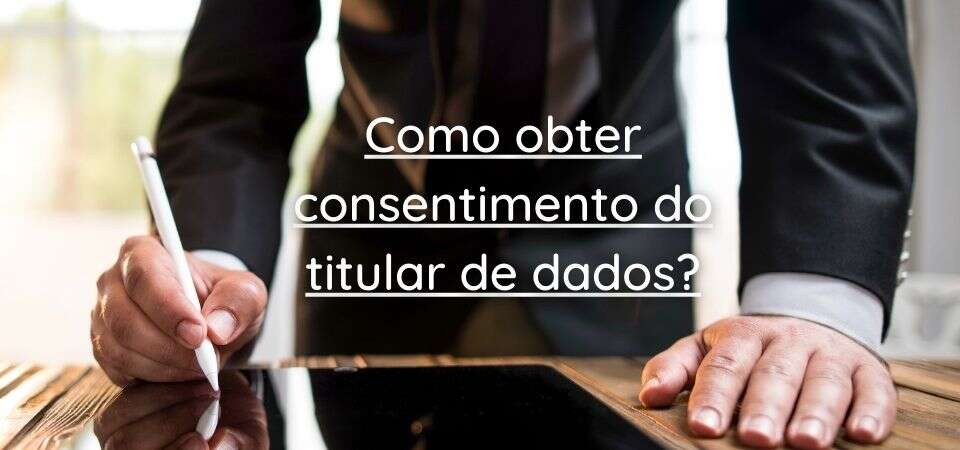 Consentimento LGPD: Guia Completo veja como obtê-lo.