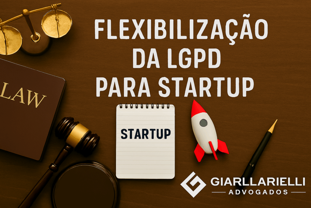 flexbilização-lgpd-startups-giarllarielli